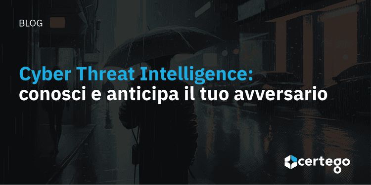 Cyber Threat Intelligence: conosci e anticipa il tuo avversario